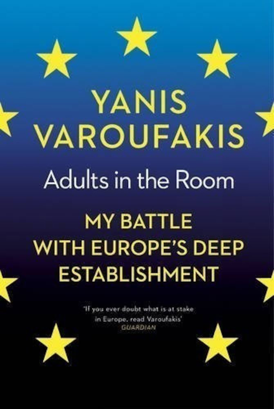 Adults in the Room: My Battle With Europe’s Deep Establishment by Yanis Varoufakis.