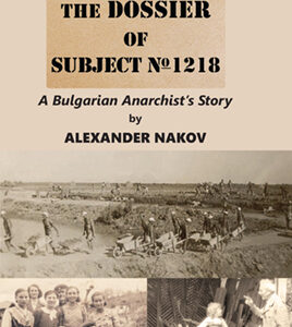 The Dossier of Subject No. 1218: A Bulgarian Anarchist’s Story by Alexander Nakov