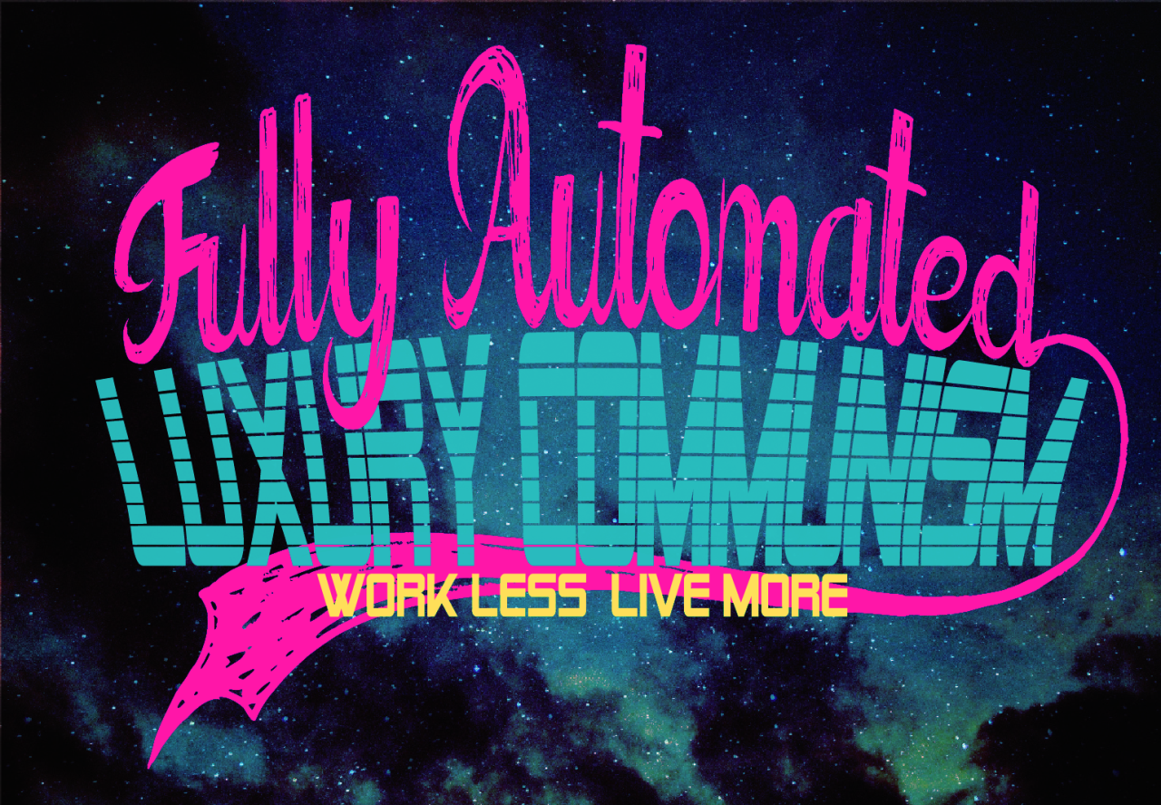 What Is Fully Automated Luxury Communism?